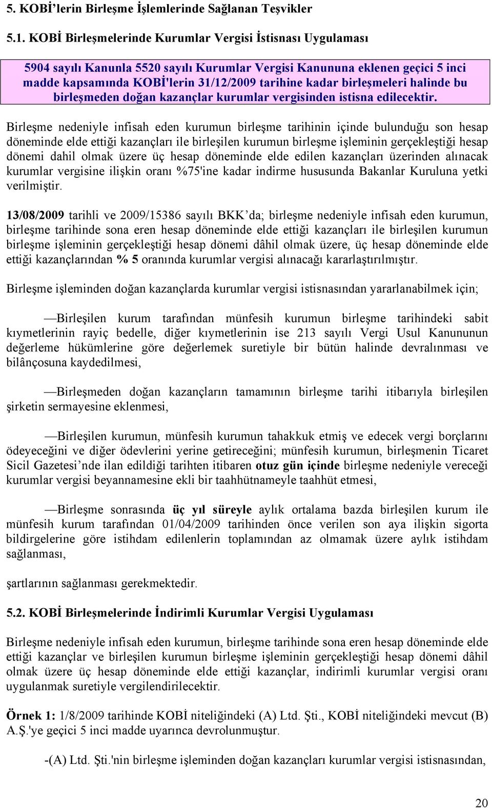 birleşmeleri halinde bu birleşmeden doğan kazançlar kurumlar vergisinden istisna edilecektir.