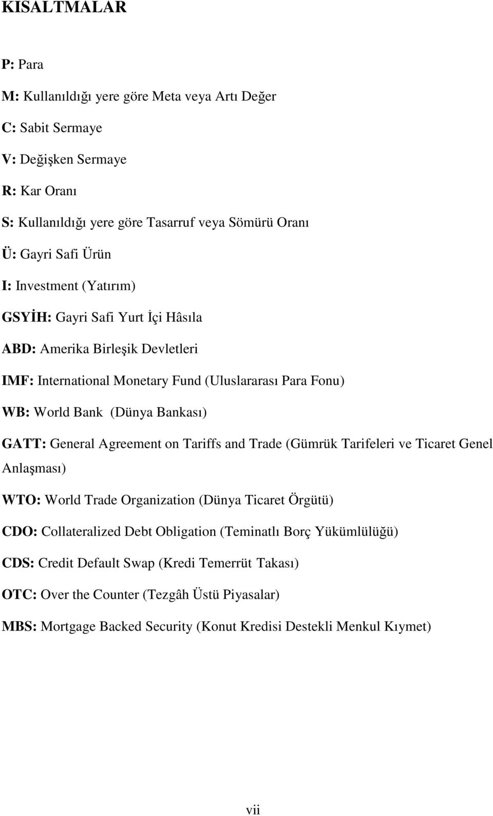 GATT: General Agreement on Tariffs and Trade (Gümrük Tarifeleri ve Ticaret Genel Anlaşması) WTO: World Trade Organization (Dünya Ticaret Örgütü) CDO: Collateralized Debt Obligation