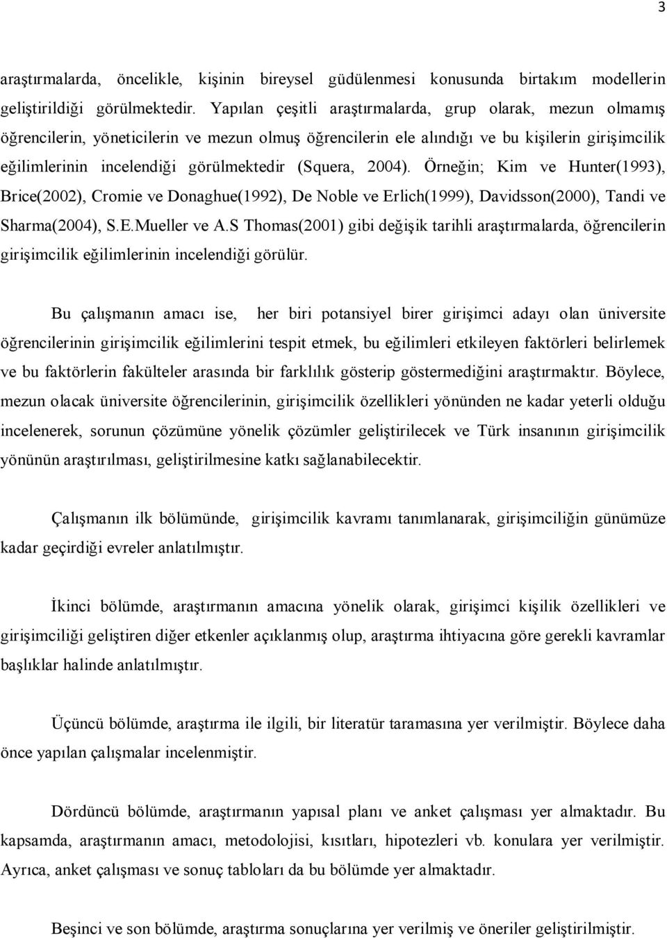 (Squera, 2004). Örneğin; Kim ve Hunter(1993), Brice(2002), Cromie ve Donaghue(1992), De Noble ve Erlich(1999), Davidsson(2000), Tandi ve Sharma(2004), S.E.Mueller ve A.