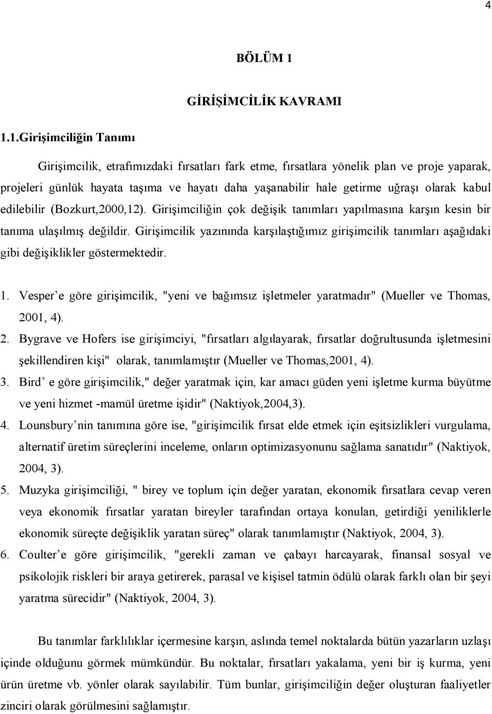 1.Girişimciliğin Tanımı Girişimcilik, etrafımızdaki fırsatları fark etme, fırsatlara yönelik plan ve proje yaparak, projeleri günlük hayata taşıma ve hayatı daha yaşanabilir hale getirme uğraşı