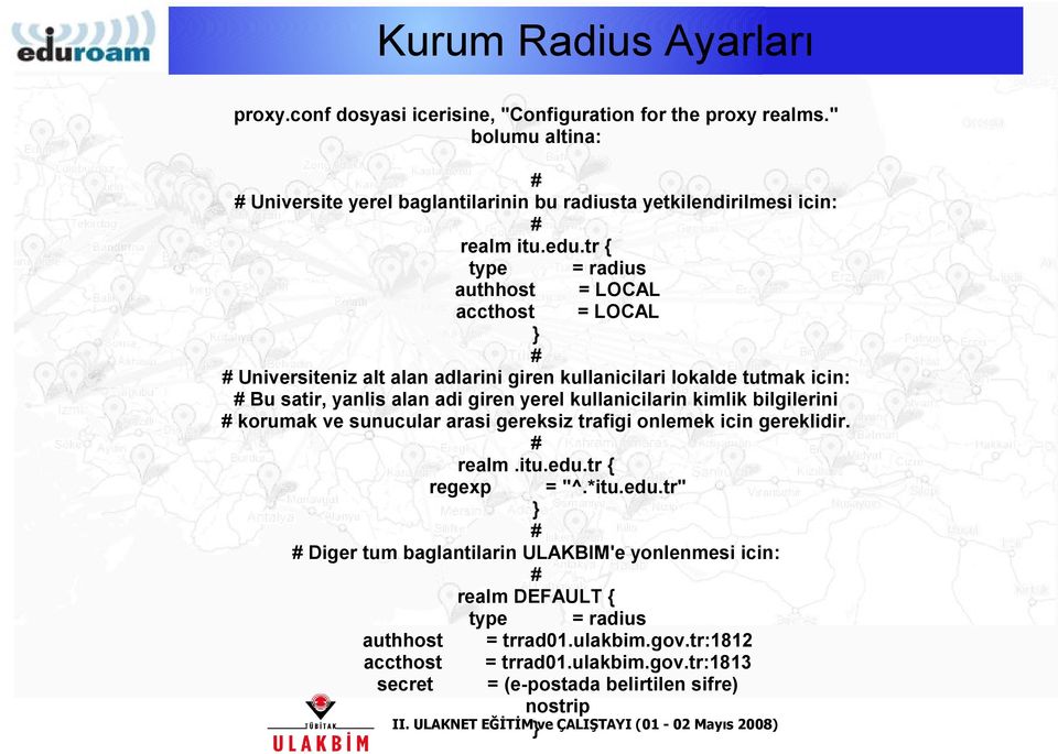 bilgilerini # korumak ve sunucular arasi gereksiz trafigi onlemek icin gereklidir. # realm.itu.edu.