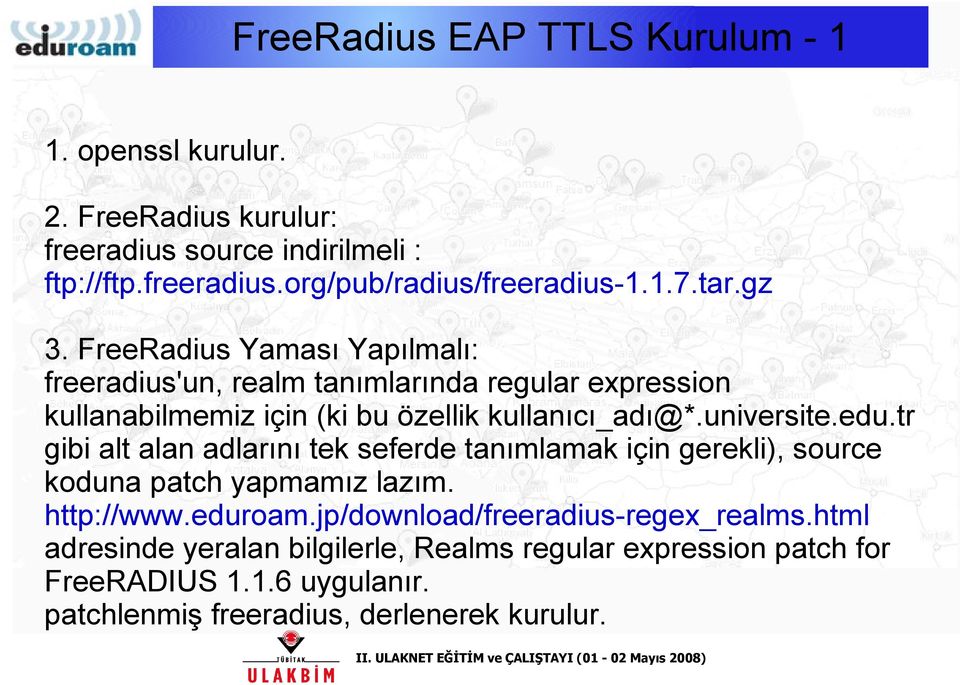 universite.edu.tr gibi alt alan adlarını tek seferde tanımlamak için gerekli), source koduna patch yapmamız lazım. http://www.eduroam.