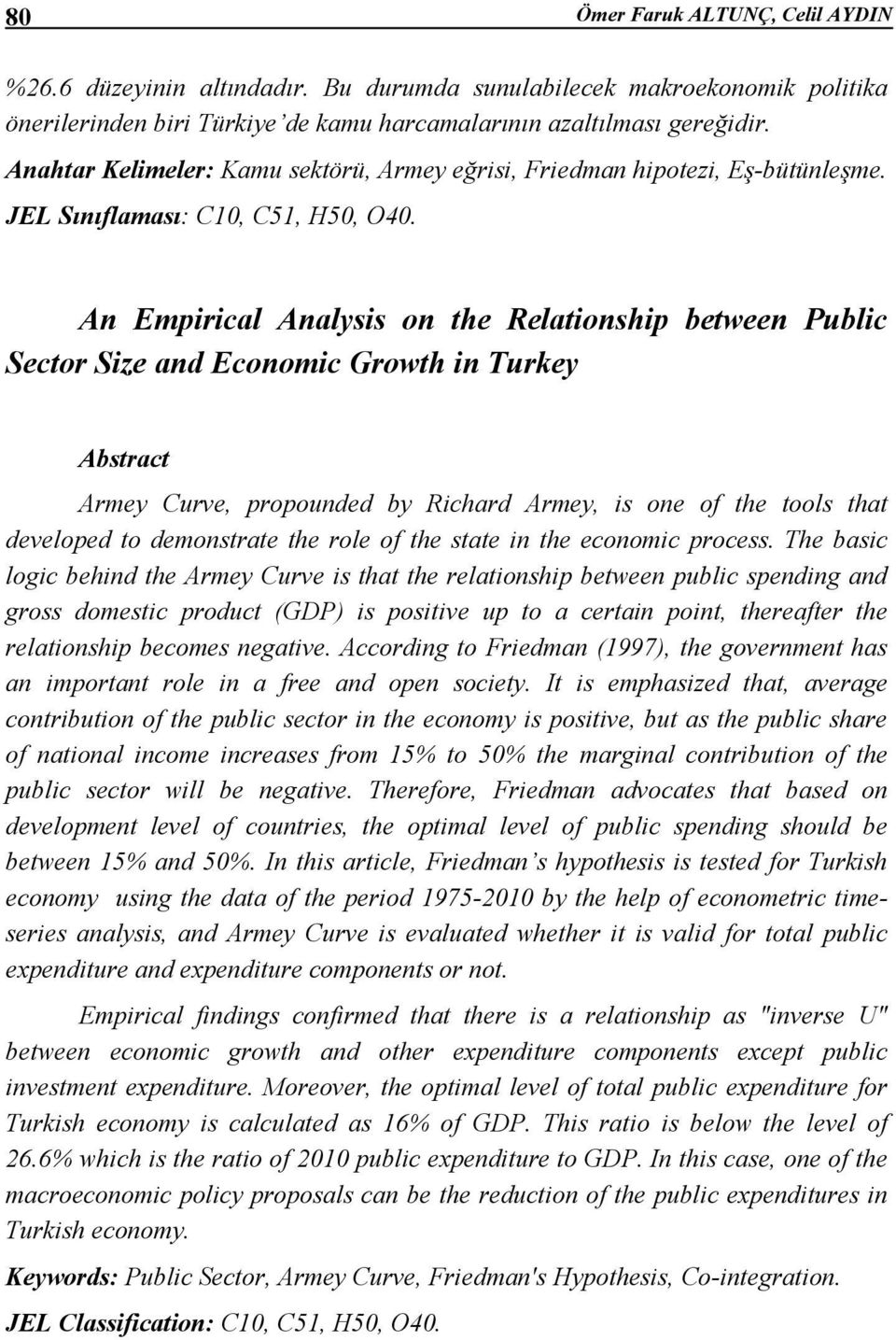 An Empirical Analysis on the Relationship between Public Sector Size and Economic Growth in Turkey Abstract Armey Curve, propounded by Richard Armey, is one of the tools that developed to demonstrate