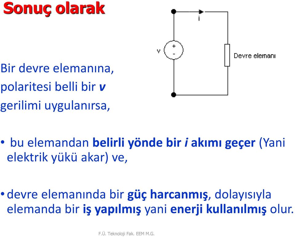 elektrik yükü akar) ve, devre elemanında bir güç harcanmış, dolayısıyla