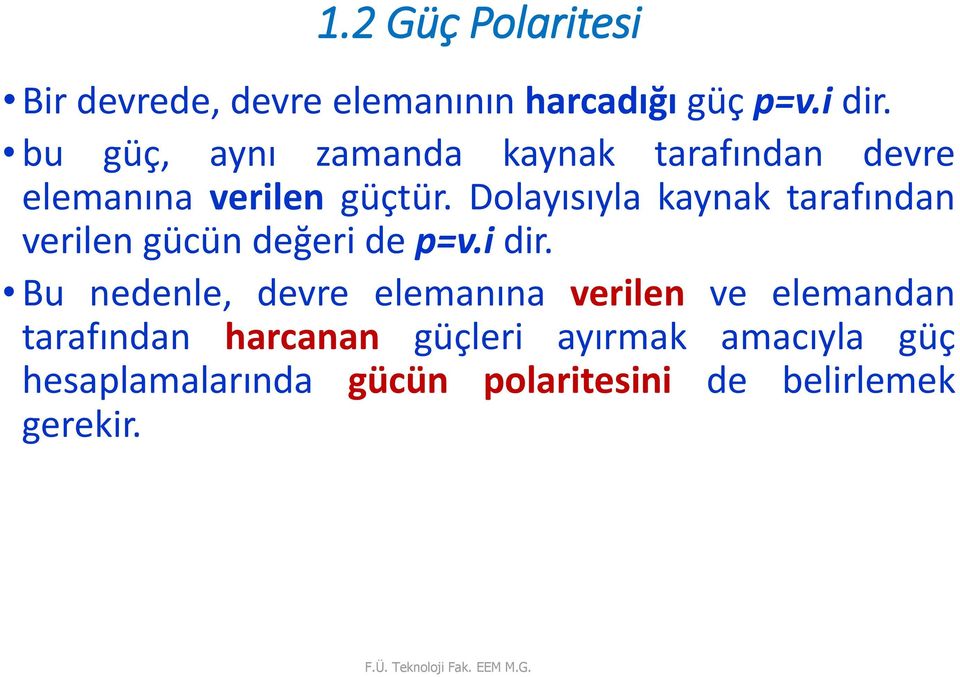 Dolayısıyla kaynak tarafından verilen gücün değeri de p=v.i dir.