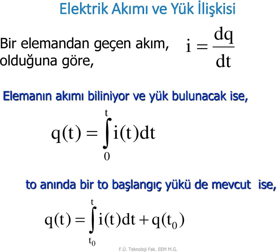 Elemanın akımı biliniyor ve yük bulunacak ise, t q( t) 0 to