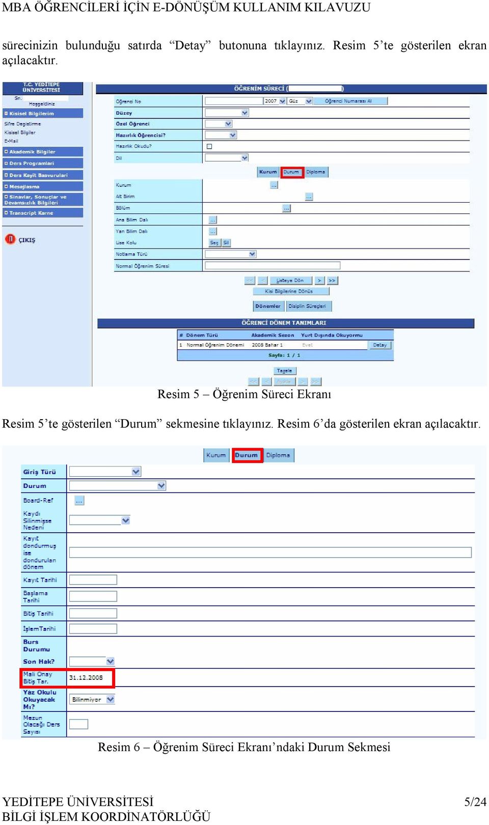 Resim 5 Öğrenim Süreci Ekranı Resim 5 te gösterilen Durum sekmesine