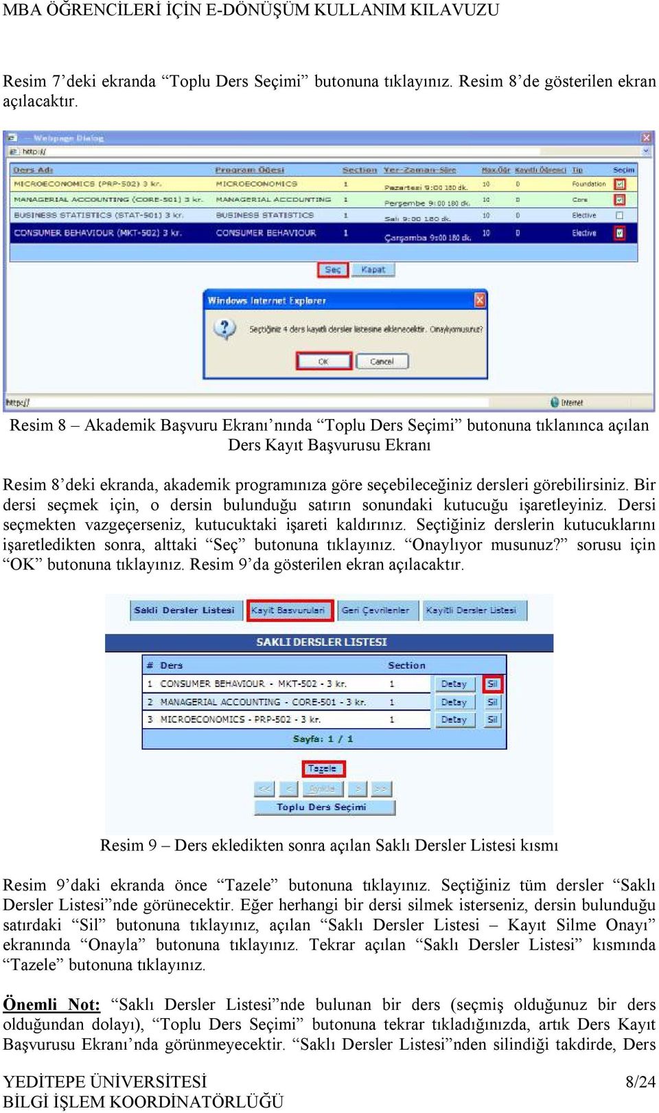 Bir dersi seçmek için, o dersin bulunduğu satırın sonundaki kutucuğu işaretleyiniz. Dersi seçmekten vazgeçerseniz, kutucuktaki işareti kaldırınız.