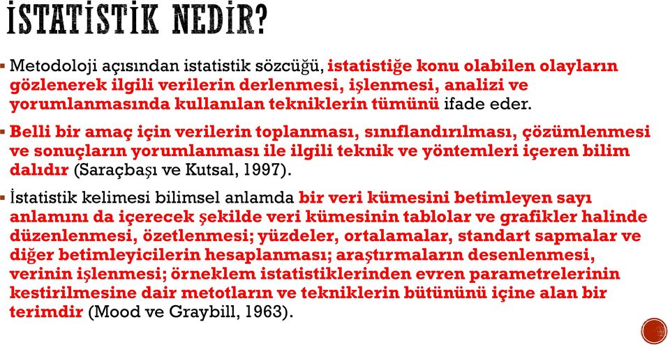 İstatistik kelimesi bilimsel anlamda bir veri kümesini betimleyen sayı anlamını da içerecek şekilde veri kümesinin tablolar ve grafikler halinde düzenlenmesi, özetlenmesi; yüzdeler, ortalamalar,