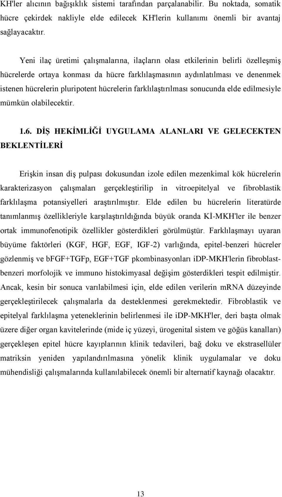 hücrelerin farklılaştırılması sonucunda elde edilmesiyle mümkün olabilecektir. 1.6.