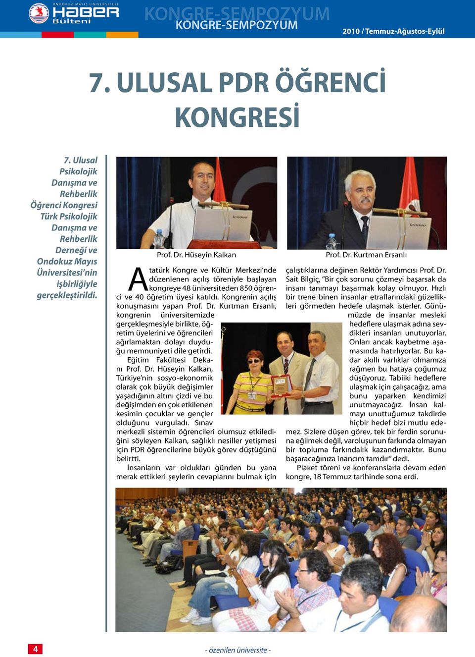 Atatürk Kongre ve Kültür Merkezi nde düzenlenen açılış töreniyle başlayan kongreye 48 üniversiteden 850 öğrenci ve 40 öğretim üyesi katıldı. Kongrenin açılış konuşmasını yapan Prof. Dr.