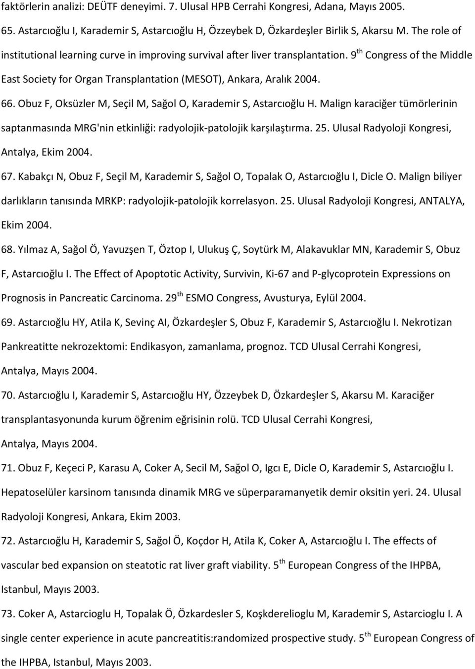 Obuz F, Oksüzler M, Seçil M, Sağol O, Karademir S, Astarcıoğlu H. Malign karaciğer tümörlerinin saptanmasında MRG'nin etkinliği: radyolojik-patolojik karşılaştırma. 25.