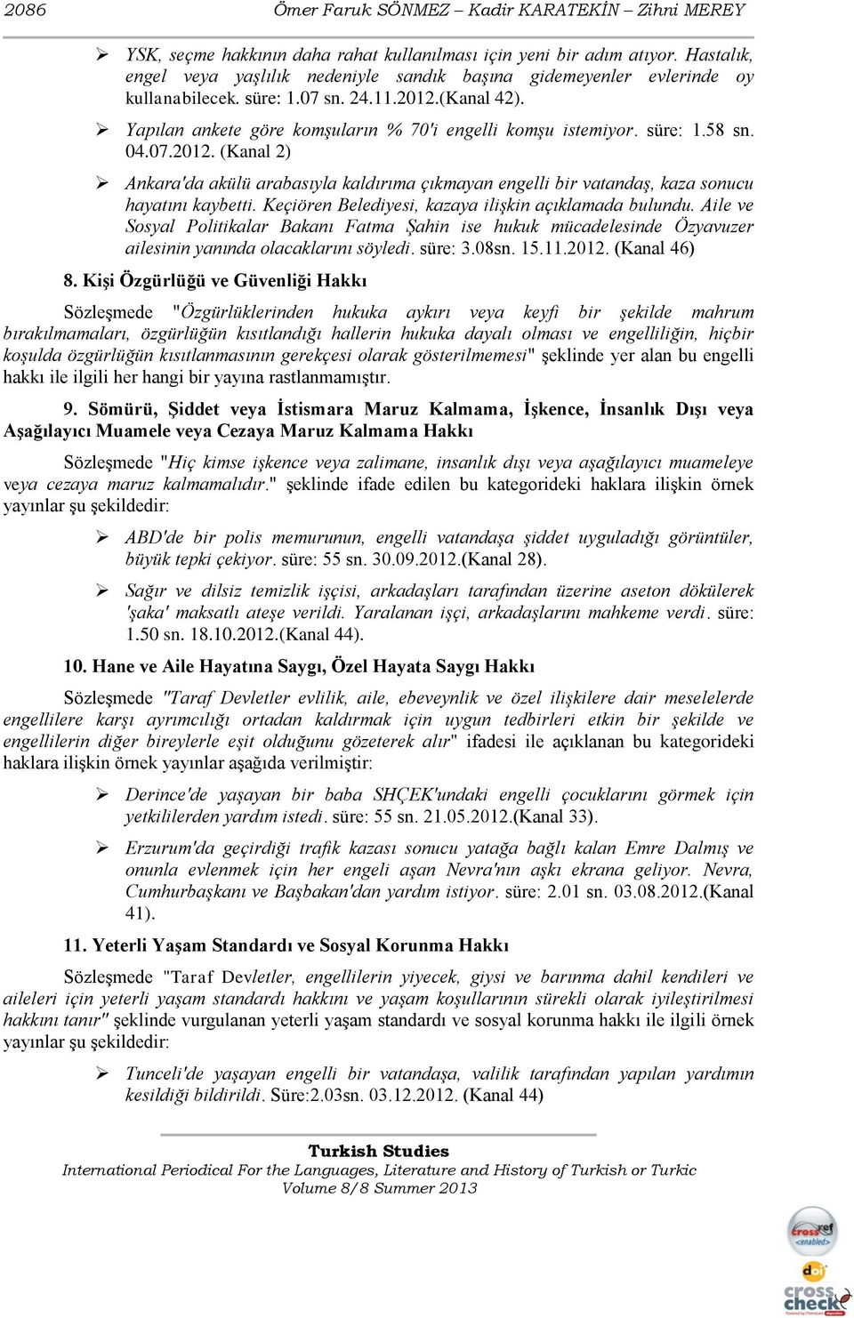 süre: 1.58 sn. 04.07.2012. (Kanal 2) Ankara'da akülü arabasıyla kaldırıma çıkmayan engelli bir vatandaş, kaza sonucu hayatını kaybetti. Keçiören Belediyesi, kazaya ilişkin açıklamada bulundu.