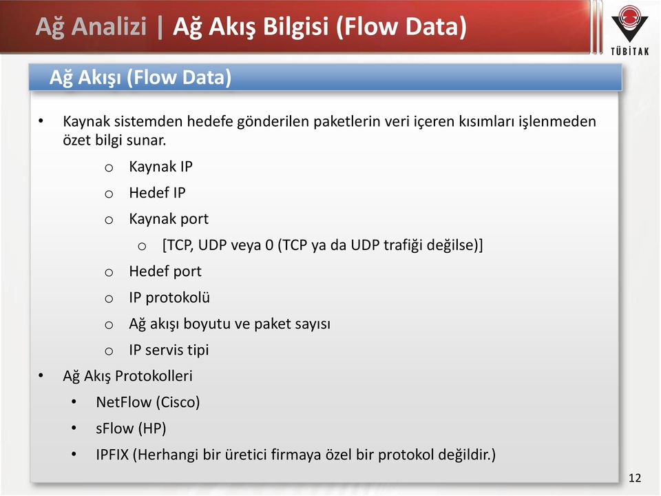 o o o o o o o Kaynak IP Hedef IP Kaynak port o [TCP, UDP veya 0 (TCP ya da UDP trafiği değilse)] Hedef port