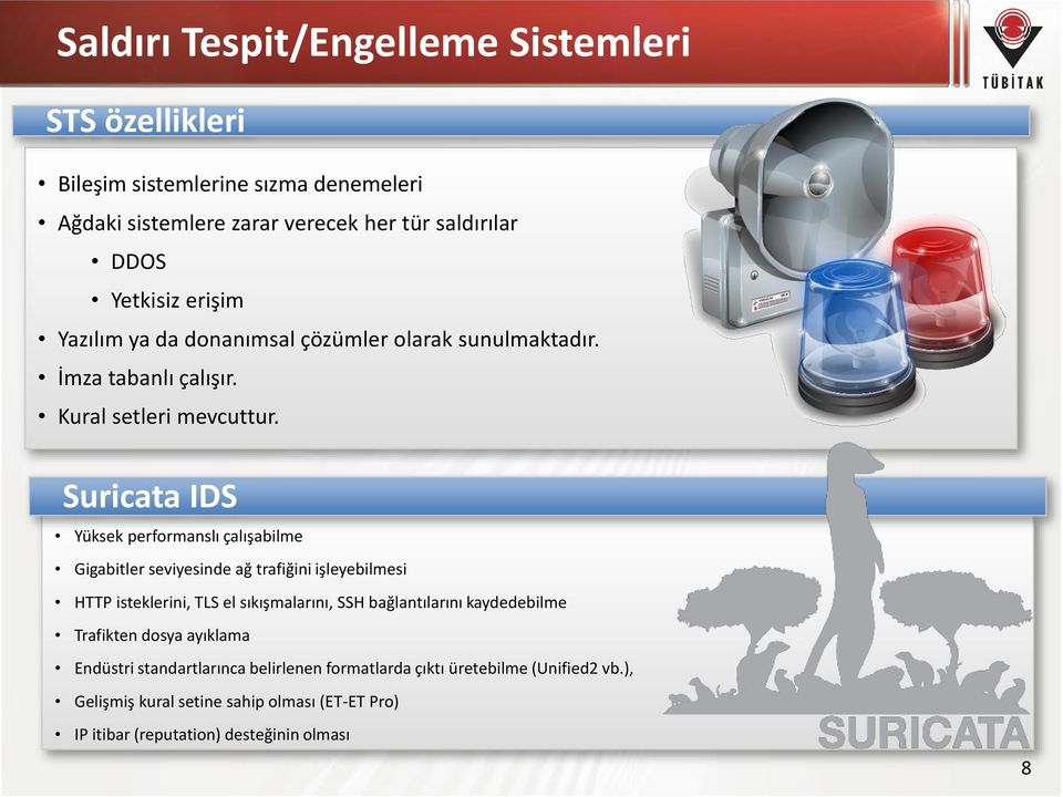 Suricata IDS Yüksek performanslı çalışabilme Gigabitler seviyesinde ağ trafiğini işleyebilmesi HTTP isteklerini, TLS el sıkışmalarını, SSH bağlantılarını