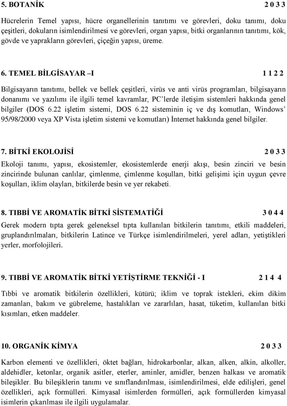 TEMEL BİLGİSAYAR I 1 1 2 2 Bilgisayarın tanıtımı, bellek ve bellek çeşitleri, virüs ve anti virüs programları, bilgisayarın donanımı ve yazılımı ile ilgili temel kavramlar, PC lerde iletişim