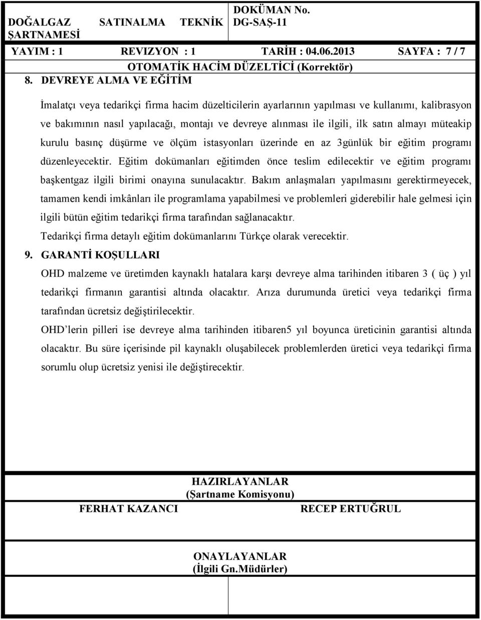 satın almayı müteakip kurulu basınç düşürme ve ölçüm istasyonları üzerinde en az 3günlük bir eğitim programı düzenleyecektir.