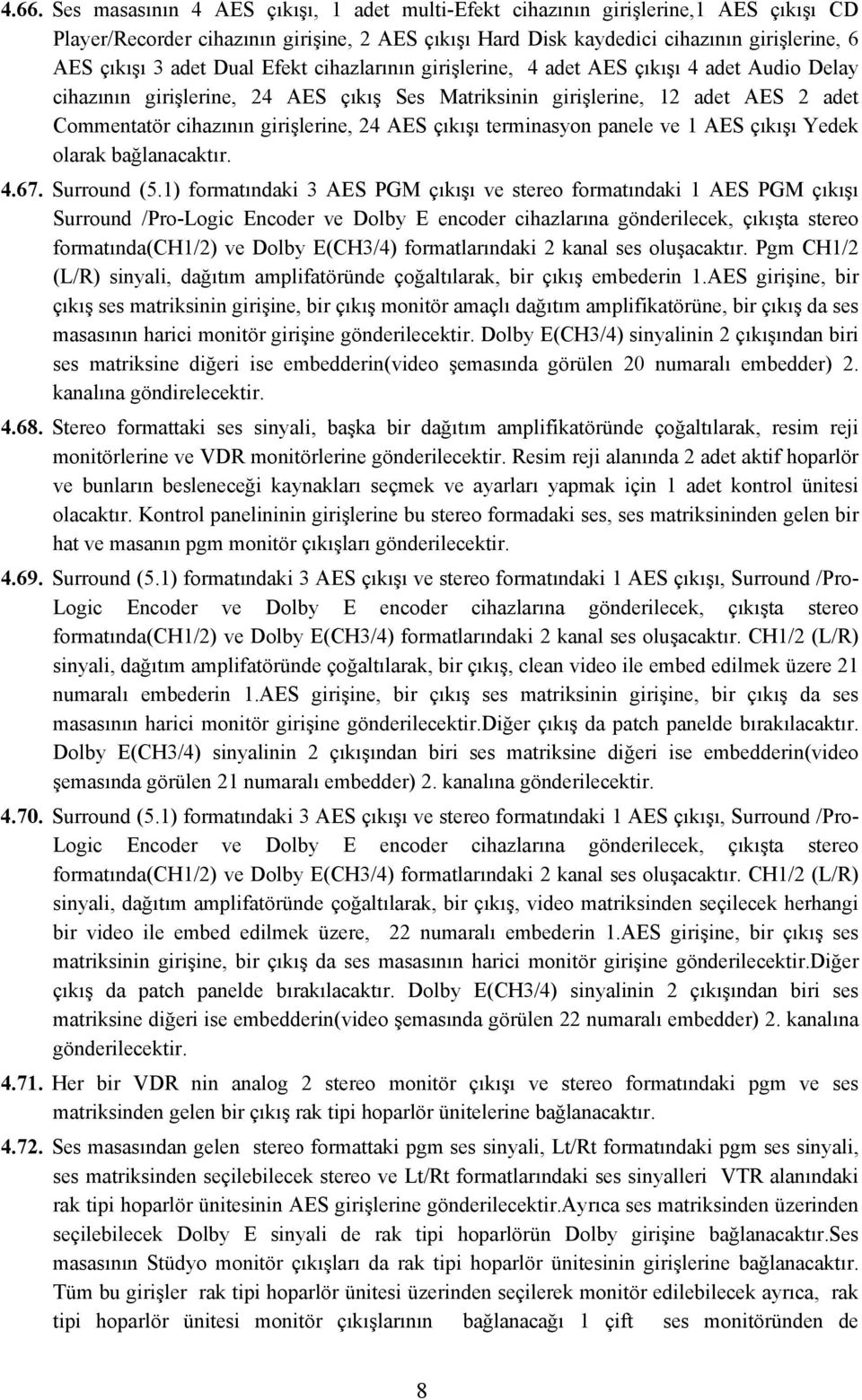 24 AES çıkışı terminasyon panele ve 1 AES çıkışı Yedek olarak bağlanacaktır. 4.67. Surround (5.