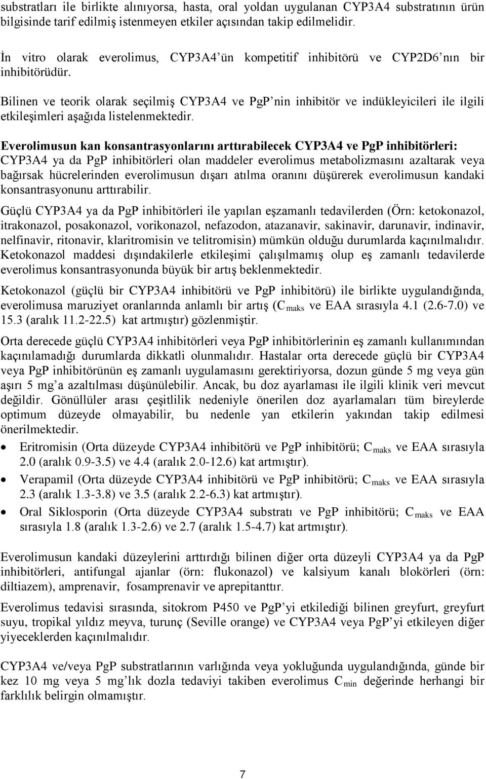 Bilinen ve teorik olarak seçilmiş CYP3A4 ve PgP nin inhibitör ve indükleyicileri ile ilgili etkileşimleri aşağıda listelenmektedir.