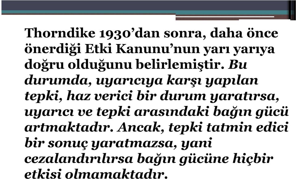 Bu durumda, uyarıcıya karşı yapılan tepki, haz verici bir durum yaratırsa, uyarıcı