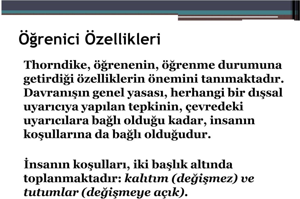 Davranışın genel yasası, herhangi bir dışsal uyarıcıya yapılan tepkinin, çevredeki