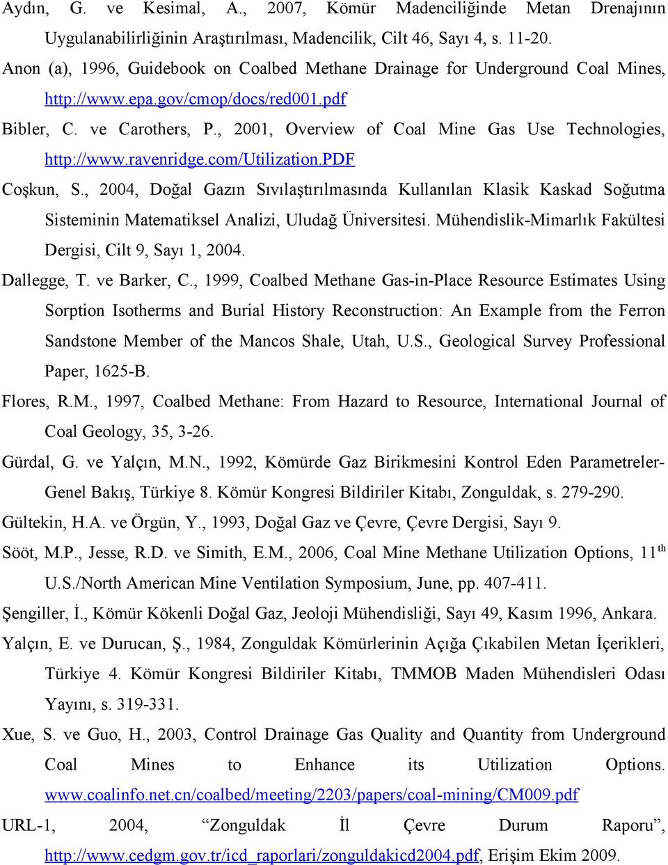 , 2001, Overview of Coal Mine Gas Use Technologies, http://www.ravenridge.com/utilization.pdf Coşkun, S.