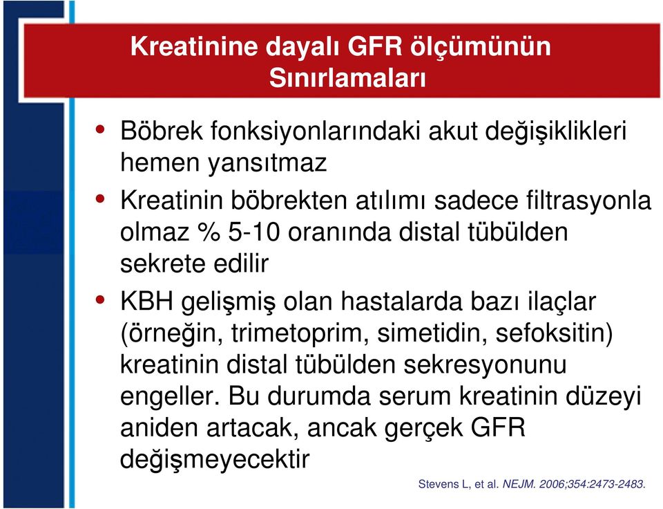 hastalarda bazı ilaçlar (örneğin, trimetoprim, simetidin, sefoksitin) kreatinin distal tübülden sekresyonunu engeller.