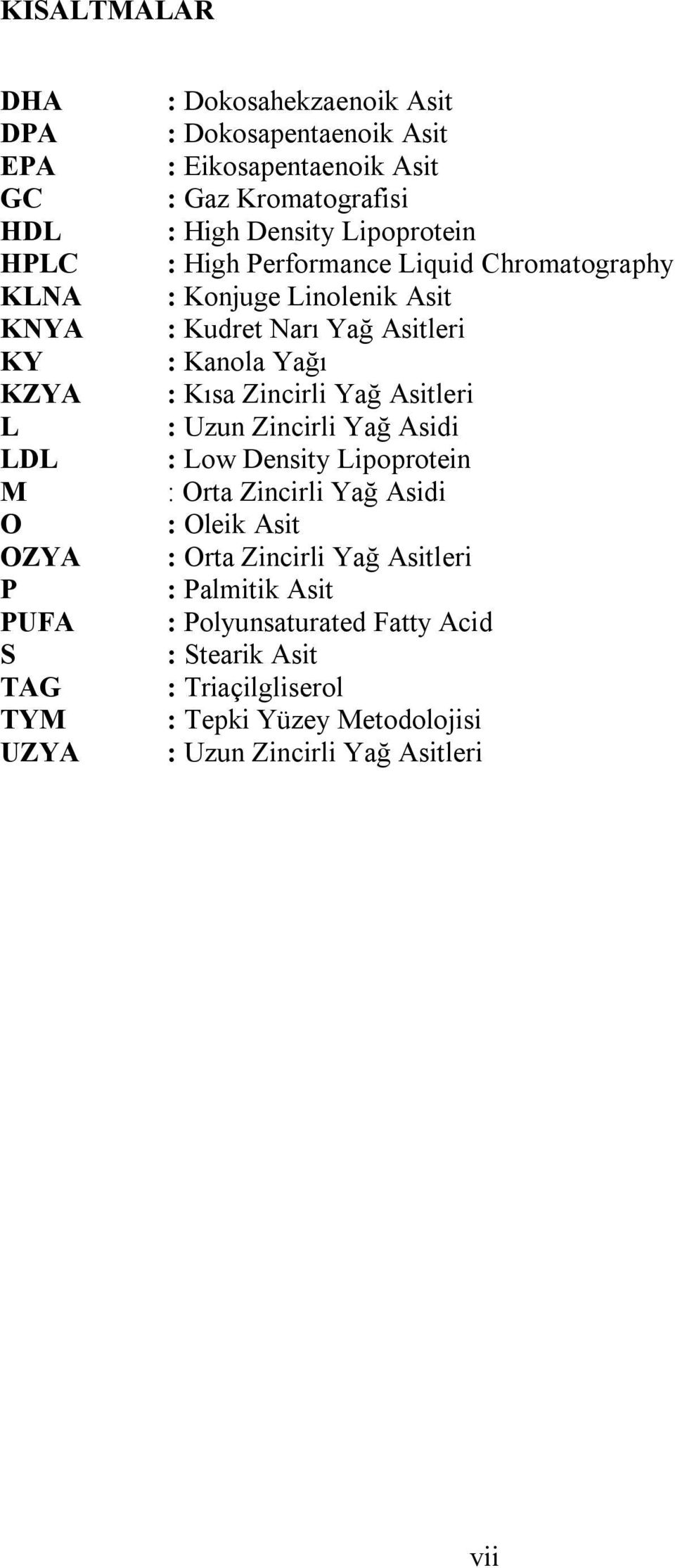 Yağ Asitleri : Kanola Yağı : Kısa Zincirli Yağ Asitleri : Uzun Zincirli Yağ Asidi : Low Density Lipoprotein : Orta Zincirli Yağ Asidi : Oleik Asit :