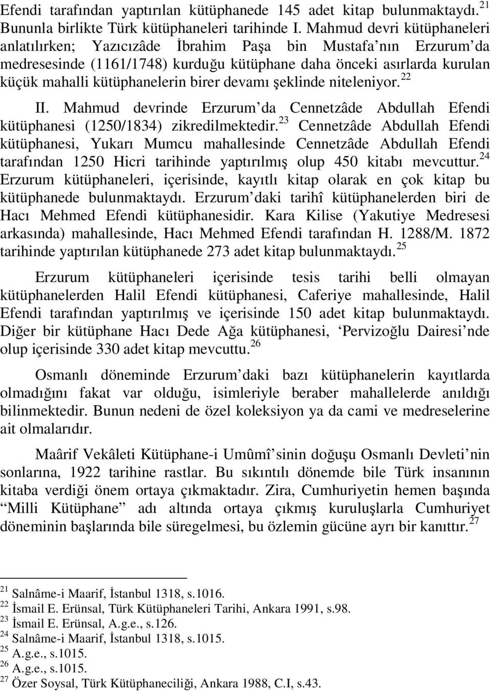 devamı şeklinde niteleniyor. 22 II. Mahmud devrinde Erzurum da Cennetzâde Abdullah Efendi kütüphanesi (1250/1834) zikredilmektedir.