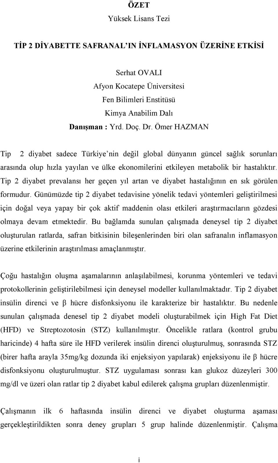 Tip 2 diyabet prevalansı her geçen yıl artan ve diyabet hastalığının en sık görülen formudur.