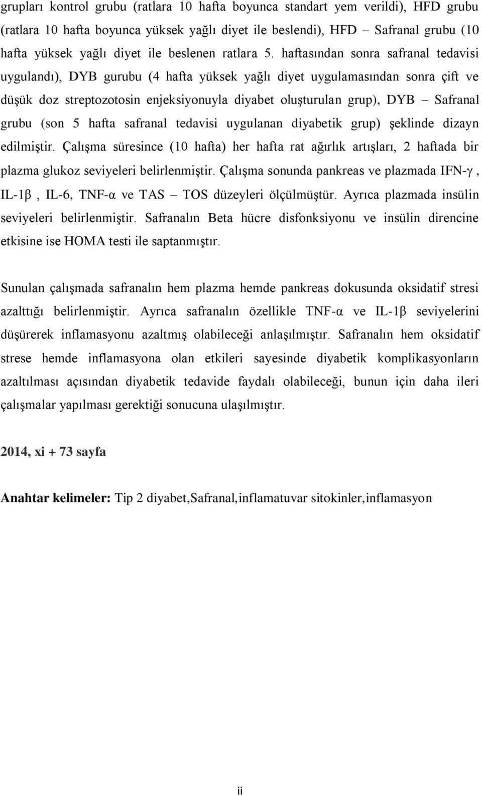 haftasından sonra safranal tedavisi uygulandı), DYB gurubu (4 hafta yüksek yağlı diyet uygulamasından sonra çift ve düşük doz streptozotosin enjeksiyonuyla diyabet oluşturulan grup), DYB Safranal