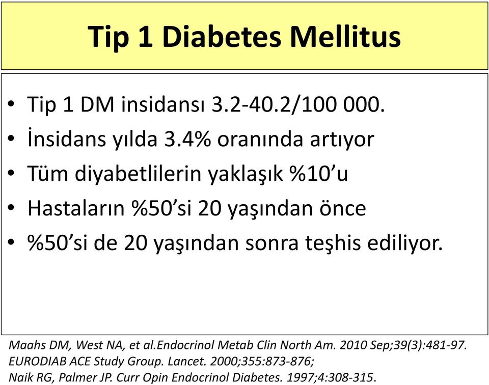 yaşından sonra teşhis ediliyor. Maahs DM, West NA, et al.endocrinol Metab Clin North Am.