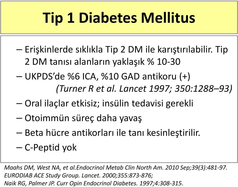 Lancet 1997; 350:1288 93) Oral ilaçlar etkisiz; insülin tedavisi gerekli Otoimmün süreç daha yavaş Beta hücre antikorları ile tanı