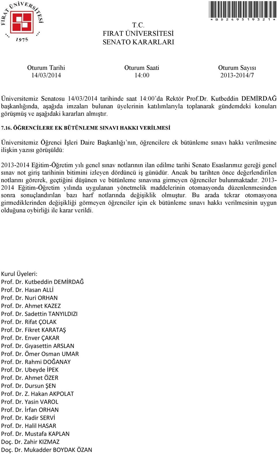 yılı genel sınav notlarının ilan edilme tarihi Senato Esaslarımız gereği genel sınav not giriş tarihinin bitimini izleyen dördüncü iş günüdür.