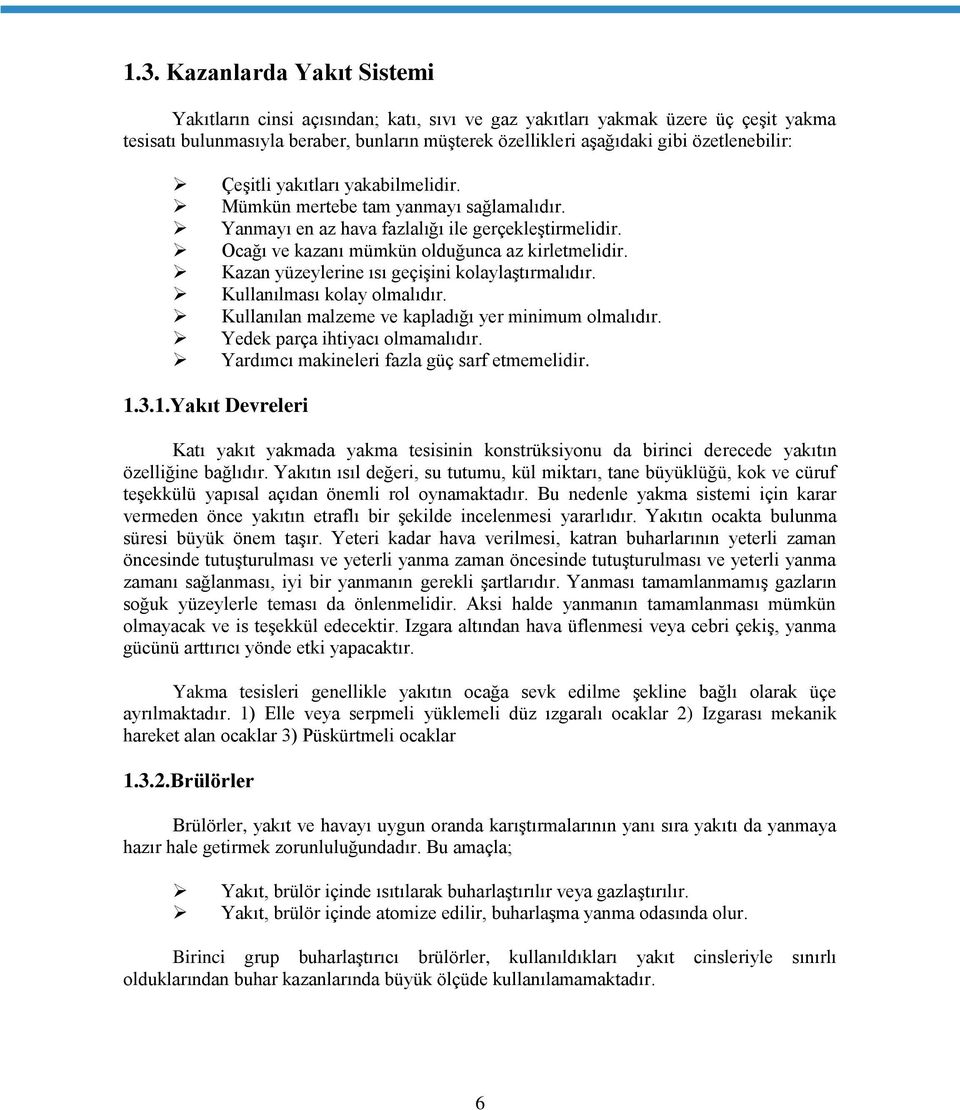 Kazan yüzeylerine ısı geçişini kolaylaştırmalıdır. Kullanılması kolay olmalıdır. Kullanılan malzeme ve kapladığı yer minimum olmalıdır. Yedek parça ihtiyacı olmamalıdır.