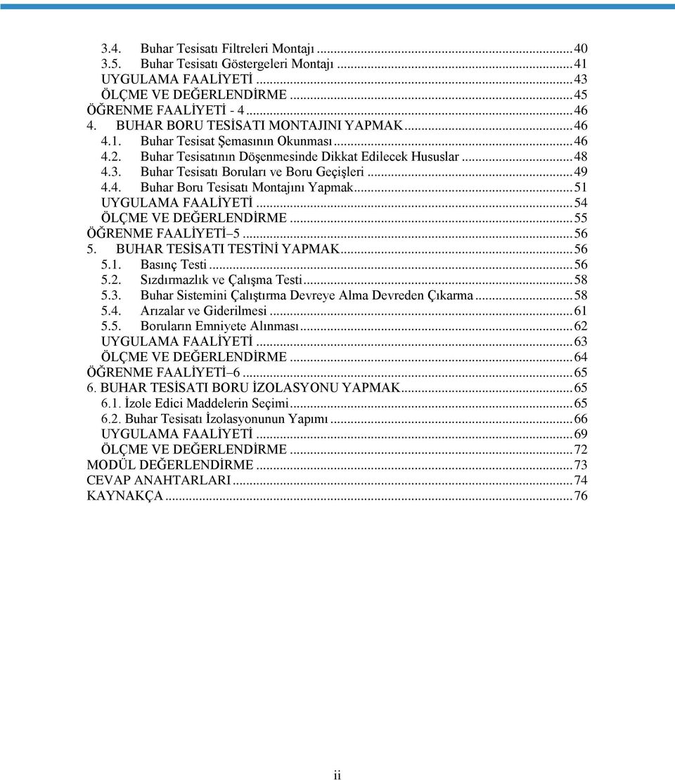 Buhar Tesisatı Boruları ve Boru Geçişleri... 49 4.4. Buhar Boru Tesisatı Montajını Yapmak... 51 UYGULAMA FAALİYETİ... 54 ÖLÇME VE DEĞERLENDİRME... 55 ÖĞRENME FAALİYETİ 5... 56 5.