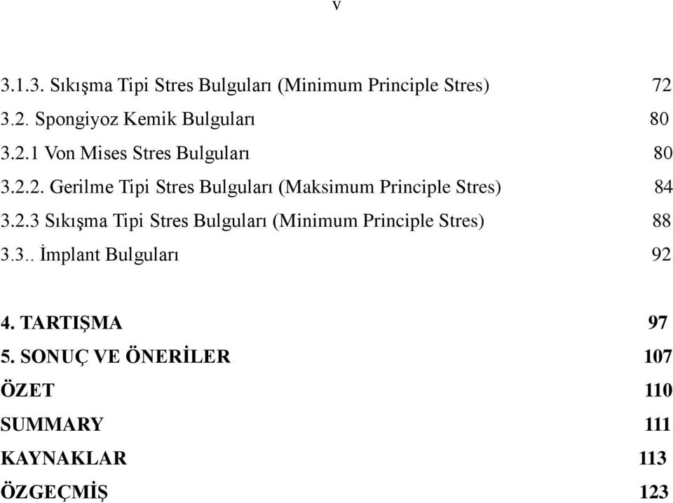 2.3 SıkıĢma Tipi Stres Bulguları (Minimum Principle Stres) 88 3.3.. Ġmplant Bulguları 92 4.