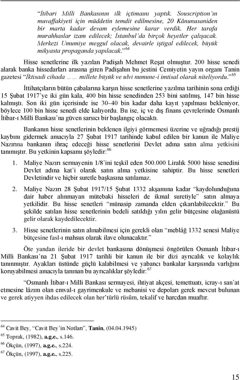 64 Hisse senetlerine ilk yazılan Padişah Mehmet Reşat olmuştur.