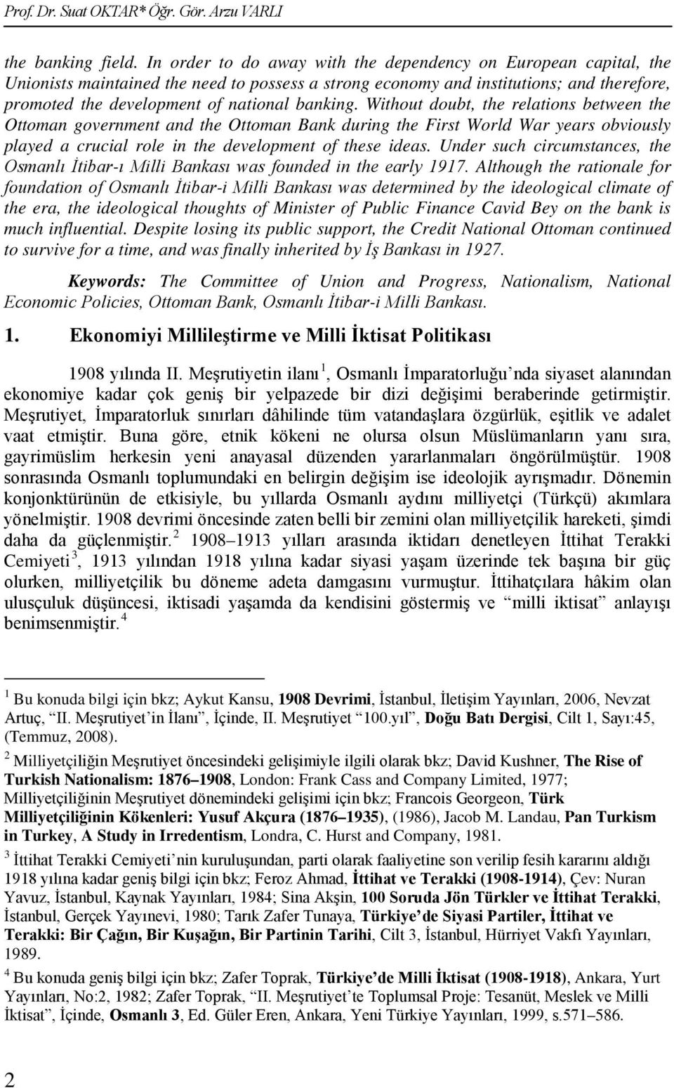 banking. Without doubt, the relations between the Ottoman government and the Ottoman Bank during the First World War years obviously played a crucial role in the development of these ideas.