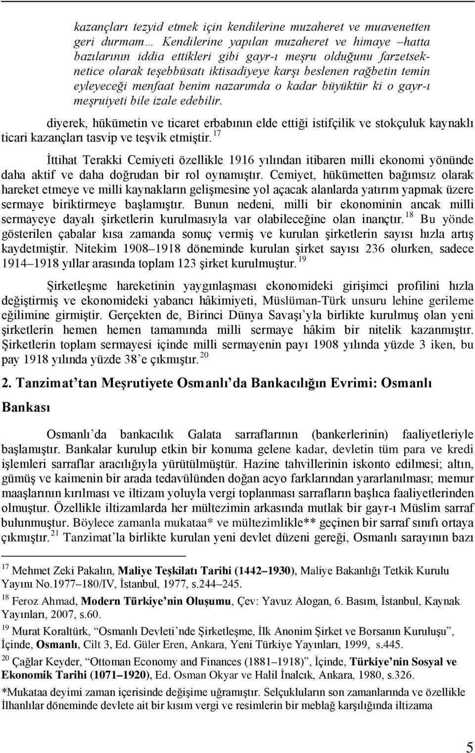 diyerek, hükümetin ve ticaret erbabının elde ettiği istifçilik ve stokçuluk kaynaklı ticari kazançları tasvip ve teşvik etmiştir.