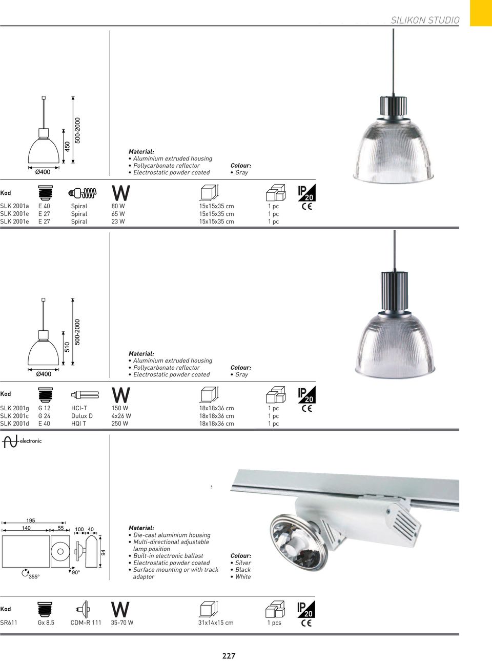 4x26 18x18x36 cm 1 pc E 40 HQI T 250 18x18x36 cm 1 pc Alüminyum enjeksiyon gövde Çok yönlü hareketli ampul Sıva üstü veya ray soketli Die-cast aluminium housing