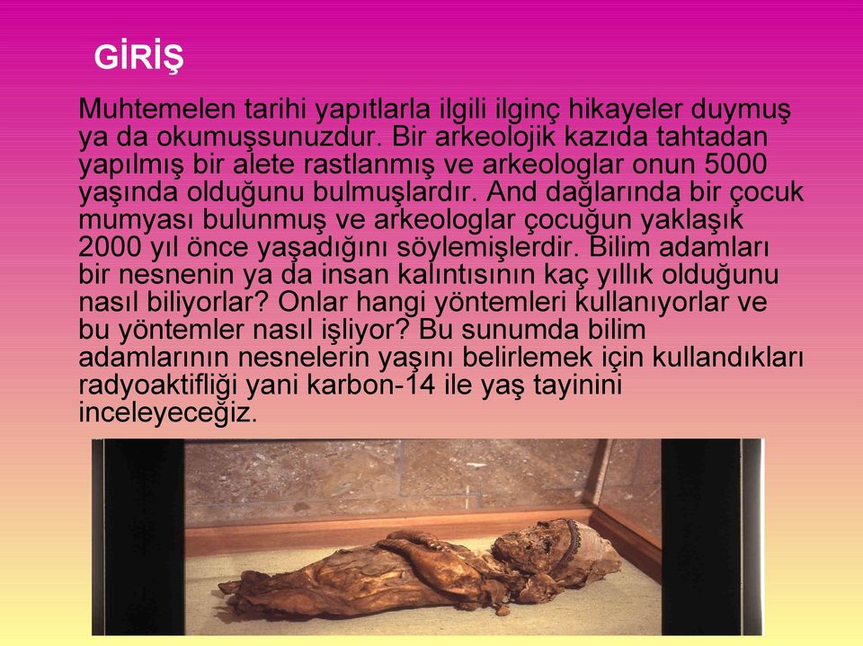 And dağlarında bir çocuk mumyası bulunmuş ve arkeologlar çocuğun yaklaşık 2000 yıl önce yaşadığını söylemişlerdir.