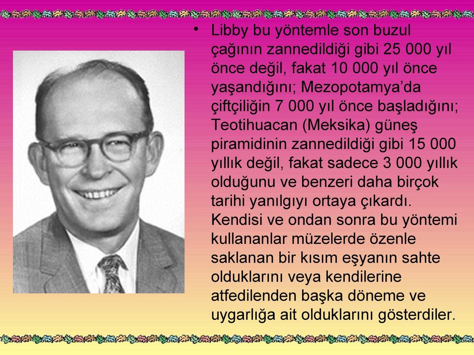 3 000 yıllık olduğunu ve benzeri daha birçok tarihi yanılgıyı ortaya çıkardı.