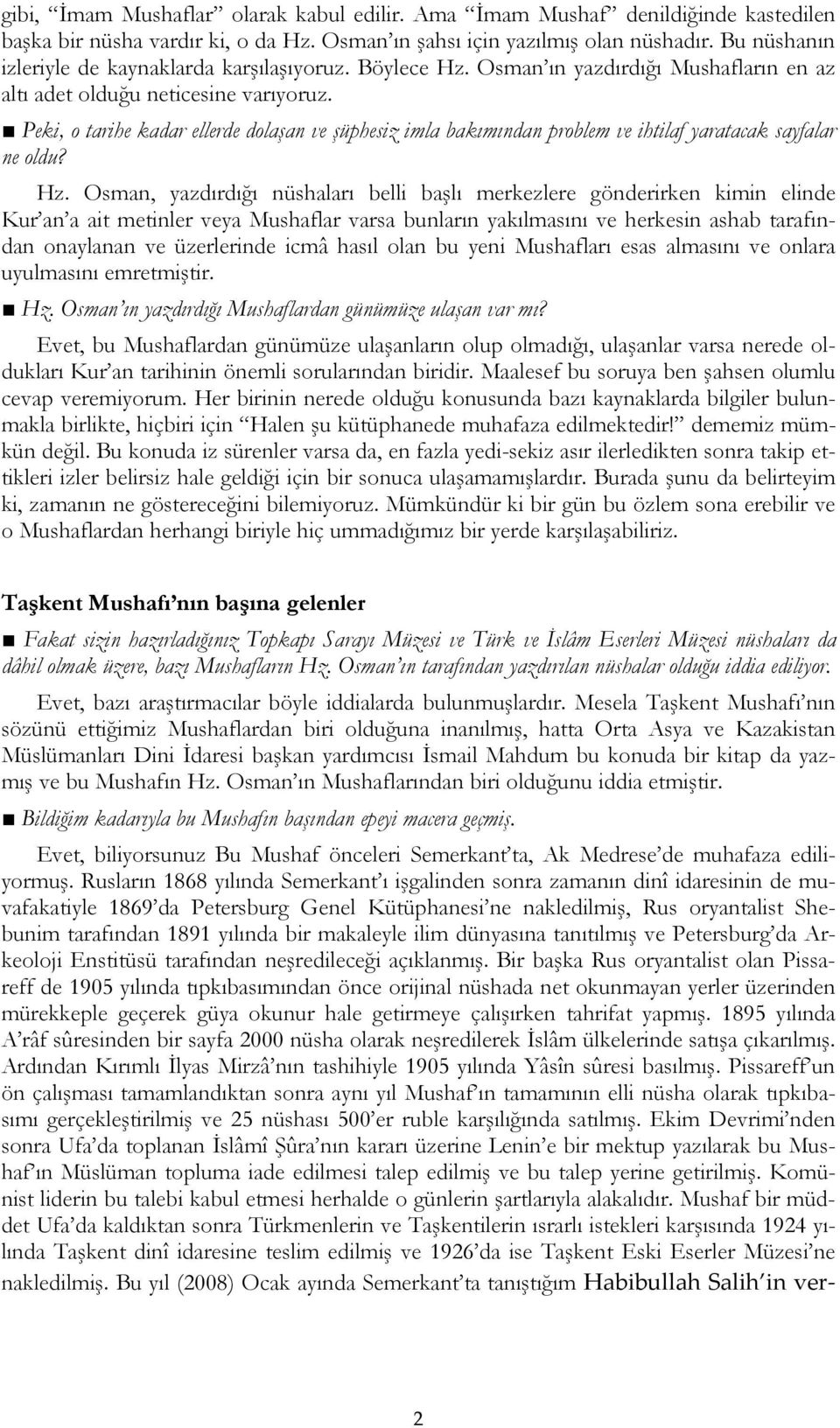 Peki, o tarihe kadar ellerde dolaşan ve şüphesiz imla bakımından problem ve ihtilaf yaratacak sayfalar ne oldu? Hz.