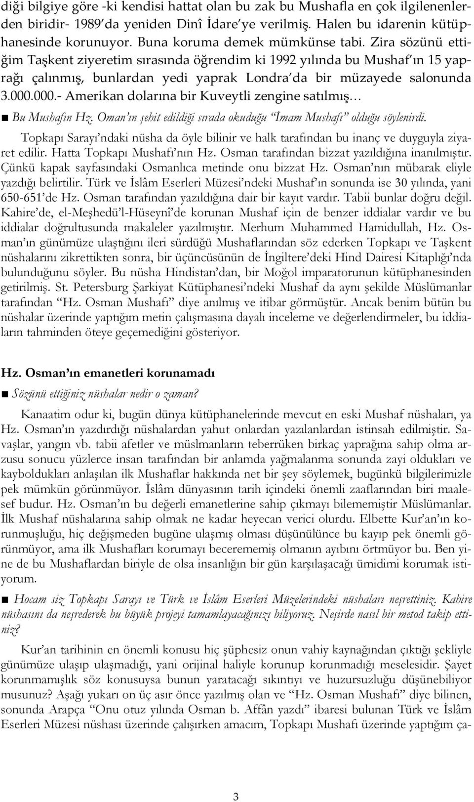 000.000.- Amerikan dolarına bir Kuveytli zengine satılmış Bu Mushafın Hz. Oman ın şehit edildiği sırada okuduğu İmam Mushafı olduğu söylenirdi.