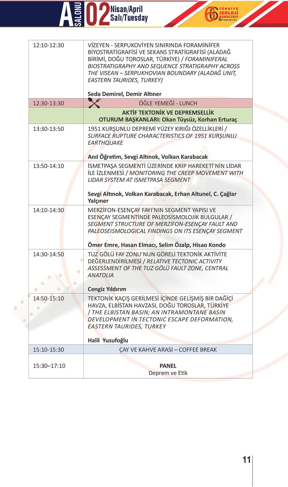 DEPREMSELLİK OTURUM BAŞKANLARI: Okan Tüysüz, Korhan Erturaç 13:30-13:50 1951 KURŞUNLU DEPREMİ YÜZEY KIRIĞI ÖZELLİKLERİ / SURFACE RUPTURE CHARACTERISTICS OF 1951 KURŞUNLU EARTHQUAKE Anıl Öğretim,