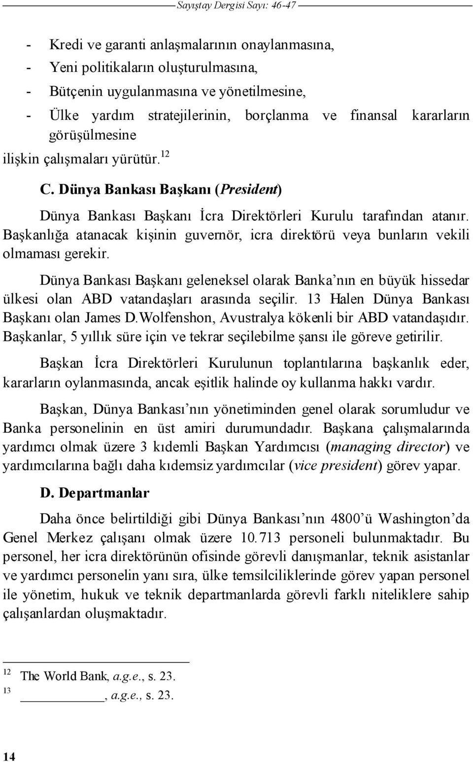 Ba kanlı a atanacak ki inin guvernör, icra direktörü veya bunların vekili olmaması gerekir.