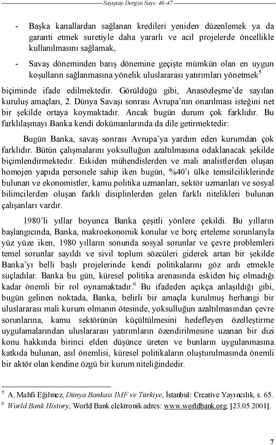 Dünya Sava ı sonrası Avrupa nın onarılması iste ini net bir ekilde ortaya koymaktadır. Ancak bugün durum çok farklıdır.