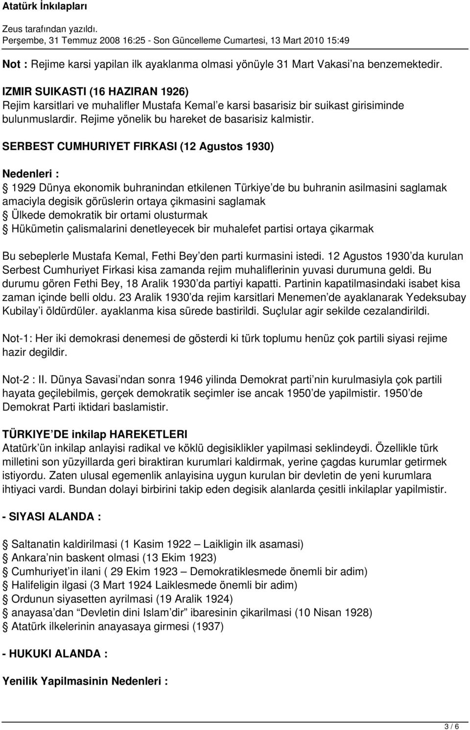 SERBEST CUMHURIYET FIRKASI (12 Agustos 1930) Nedenleri : 1929 Dünya ekonomik buhranindan etkilenen Türkiye de bu buhranin asilmasini saglamak amaciyla degisik görüslerin ortaya çikmasini saglamak