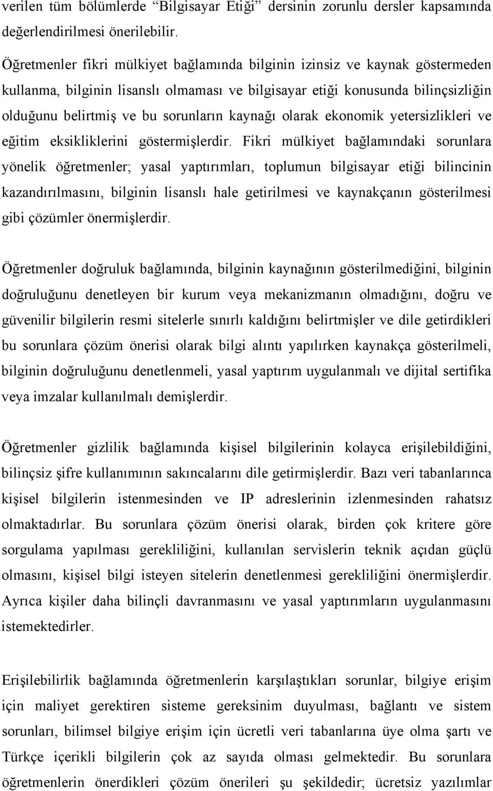 kaynağı olarak ekonomik yetersizlikleri ve eğitim eksikliklerini göstermişlerdir.